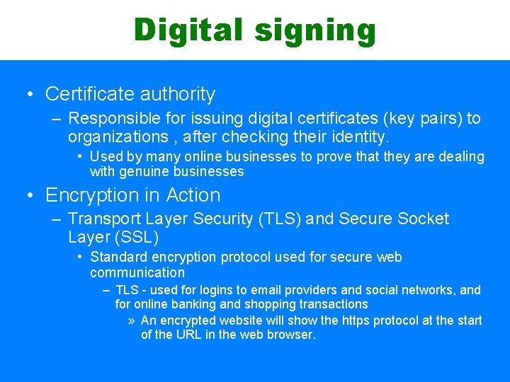 Digital signing • Certificate authority – Responsible for issuing digital certificates (key pairs) to