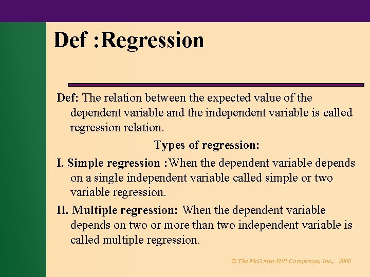 Def : Regression Def: The relation between the expected value of the dependent variable