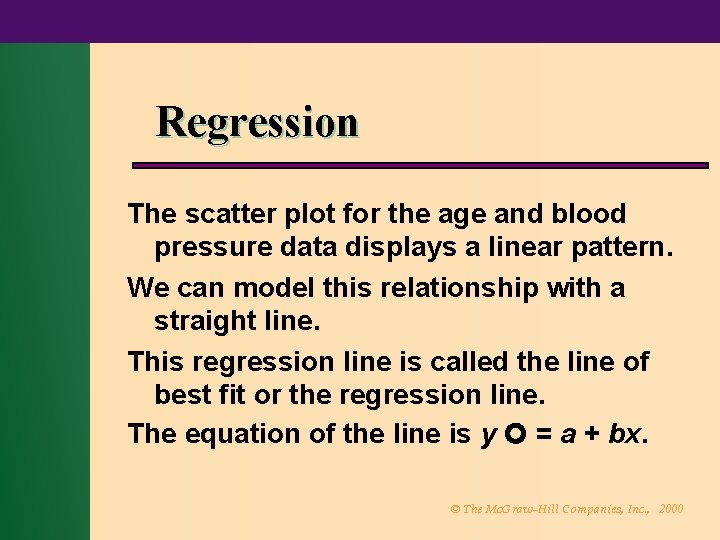 Regression The scatter plot for the age and blood pressure data displays a linear