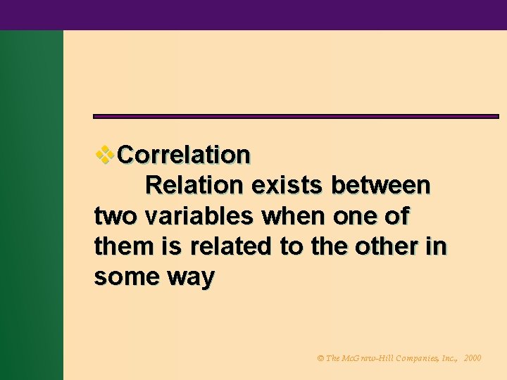 v. Correlation Relation exists between two variables when one of them is related to