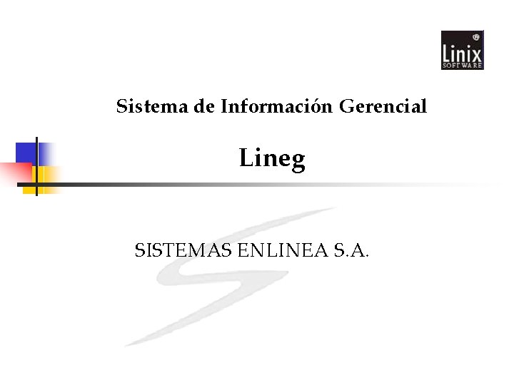 Sistema de Información Gerencial Lineg SISTEMAS ENLINEA S. A. 