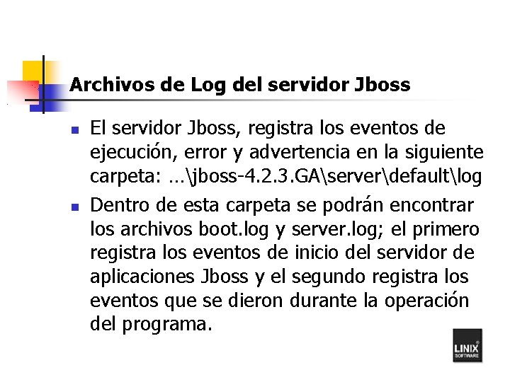 Archivos de Log del servidor Jboss El servidor Jboss, registra los eventos de ejecución,