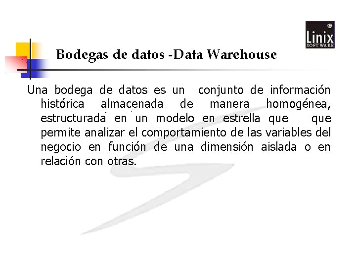 Bodegas de datos -Data Warehouse Una bodega de datos es un conjunto de información