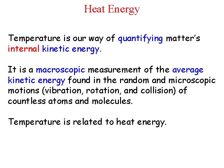 Heat Energy Temperature is our way of quantifying matter’s internal kinetic energy. It is