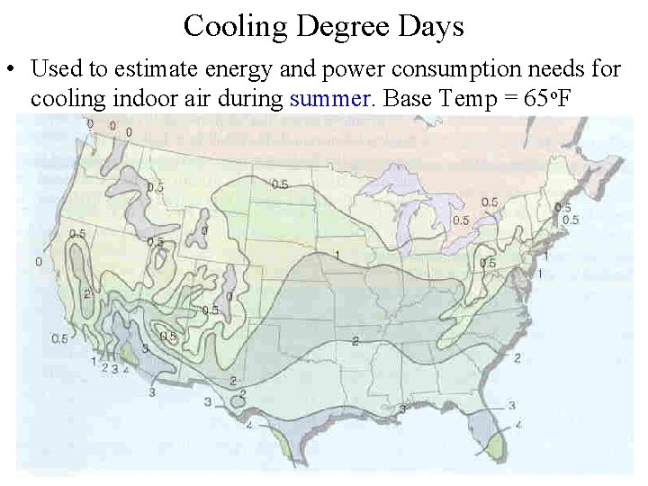 Cooling Degree Days • Used to estimate energy and power consumption needs for cooling