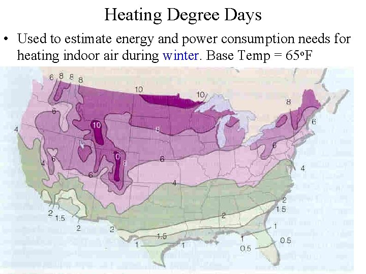 Heating Degree Days • Used to estimate energy and power consumption needs for heating