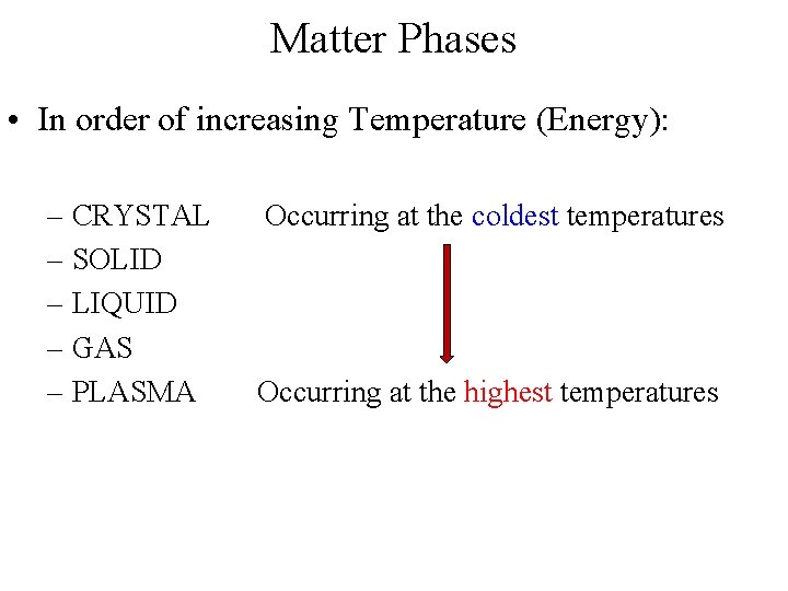 Matter Phases • In order of increasing Temperature (Energy): – CRYSTAL – SOLID –