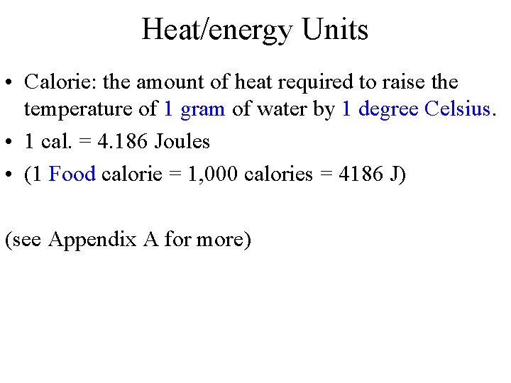 Heat/energy Units • Calorie: the amount of heat required to raise the temperature of
