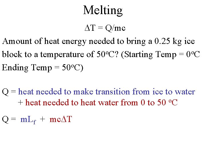 Melting DT = Q/mc Amount of heat energy needed to bring a 0. 25