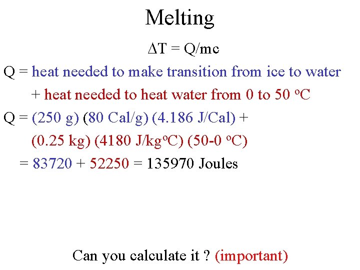 Melting DT = Q/mc Q = heat needed to make transition from ice to