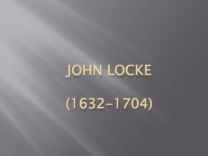 JOHN LOCKE (1632 -1704) 