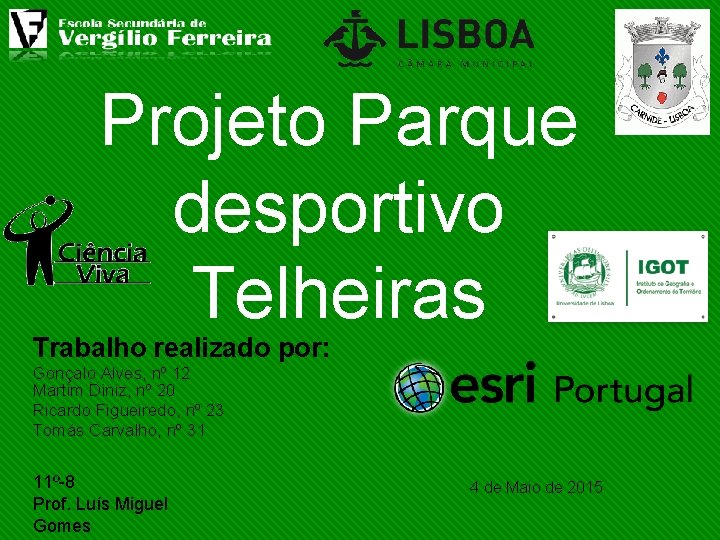 Projeto Parque desportivo Telheiras Trabalho realizado por: Gonçalo Alves, nº 12 Martim Diniz, nº