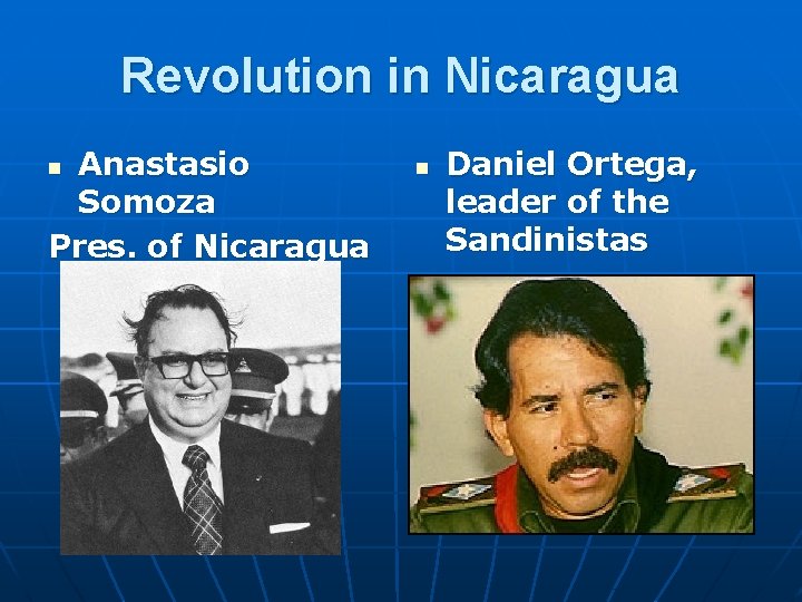Revolution in Nicaragua Anastasio Somoza Pres. of Nicaragua n n Daniel Ortega, leader of