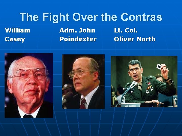The Fight Over the Contras William Casey Adm. John Poindexter Lt. Col. Oliver North