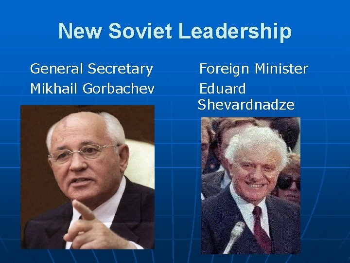 New Soviet Leadership General Secretary Mikhail Gorbachev Foreign Minister Eduard Shevardnadze 