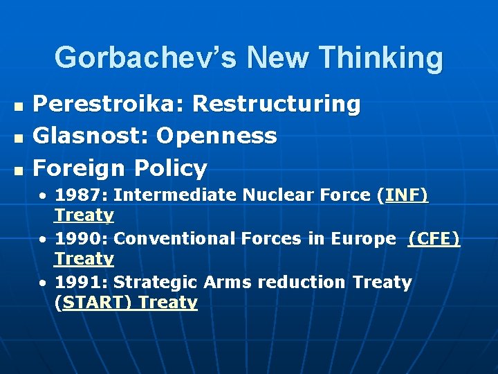 Gorbachev’s New Thinking n n n Perestroika: Restructuring Glasnost: Openness Foreign Policy • 1987:
