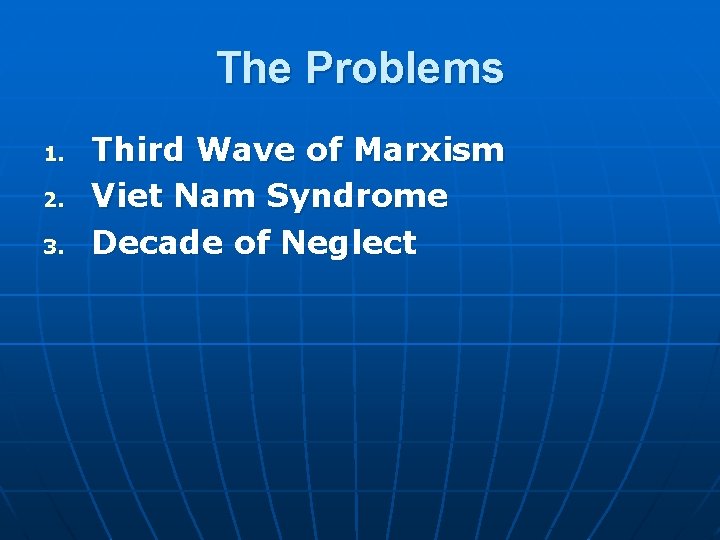 The Problems 1. 2. 3. Third Wave of Marxism Viet Nam Syndrome Decade of