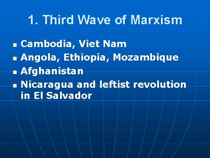 1. Third Wave of Marxism n n Cambodia, Viet Nam Angola, Ethiopia, Mozambique Afghanistan