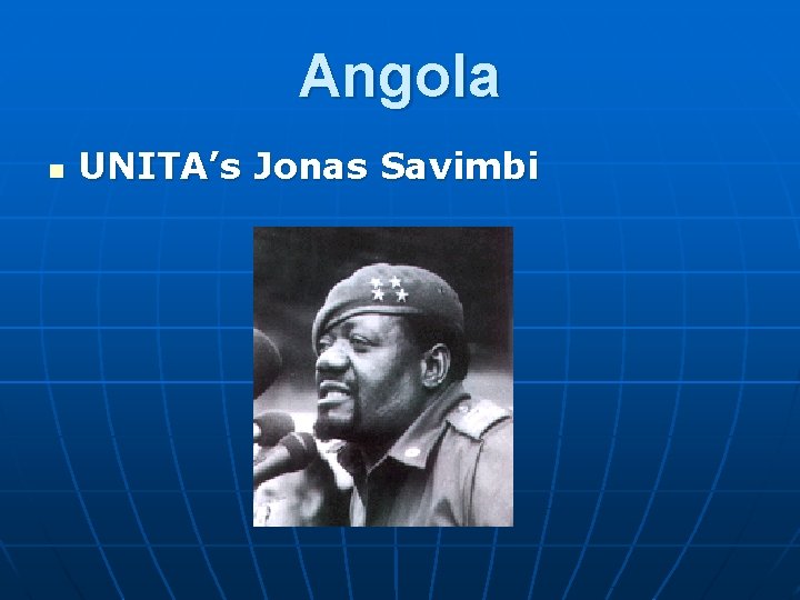 Angola n UNITA’s Jonas Savimbi 