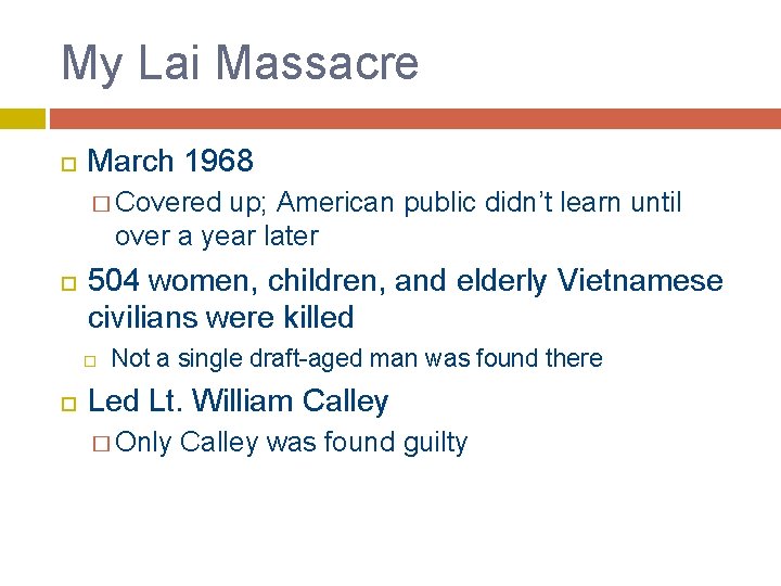 My Lai Massacre March 1968 � Covered up; American public didn’t learn until over