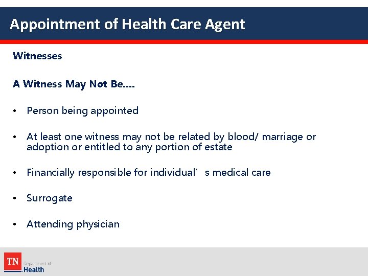 Appointment of Health Care Agent Witnesses A Witness May Not Be…. • Person being