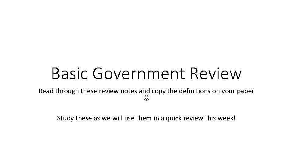 Basic Government Review Read through these review notes and copy the definitions on your