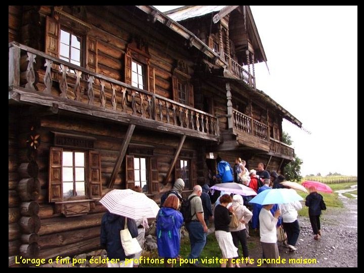 L’orage a fini par éclater, profitons en pour visiter cette grande maison 