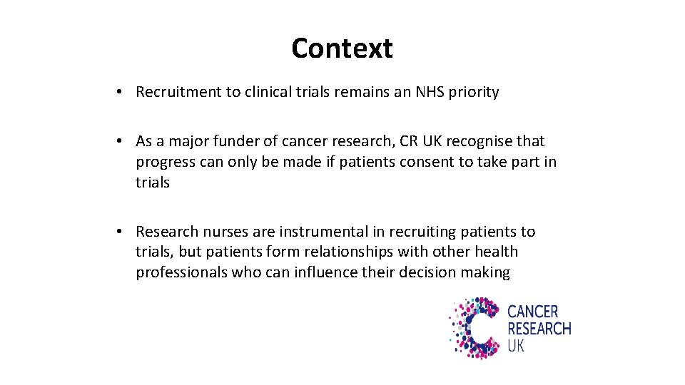 Context • Recruitment to clinical trials remains an NHS priority • As a major