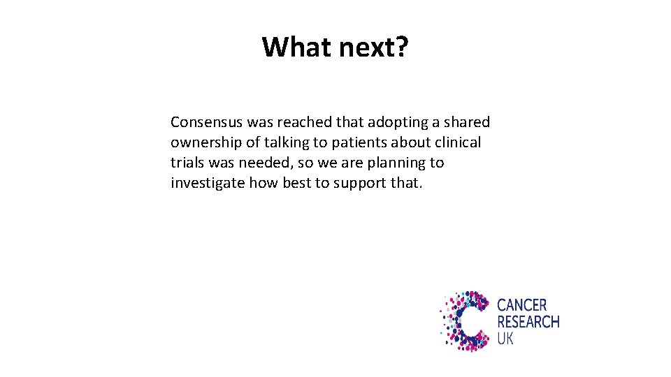 What next? Consensus was reached that adopting a shared ownership of talking to patients