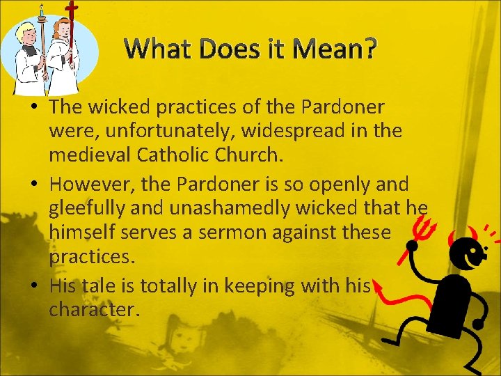 What Does it Mean? • The wicked practices of the Pardoner were, unfortunately, widespread