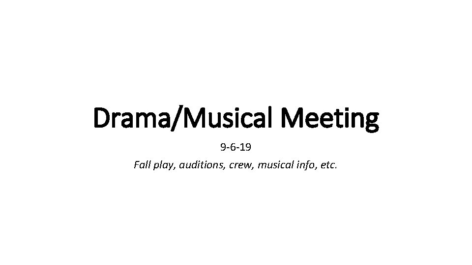 Drama/Musical Meeting 9 -6 -19 Fall play, auditions, crew, musical info, etc. 