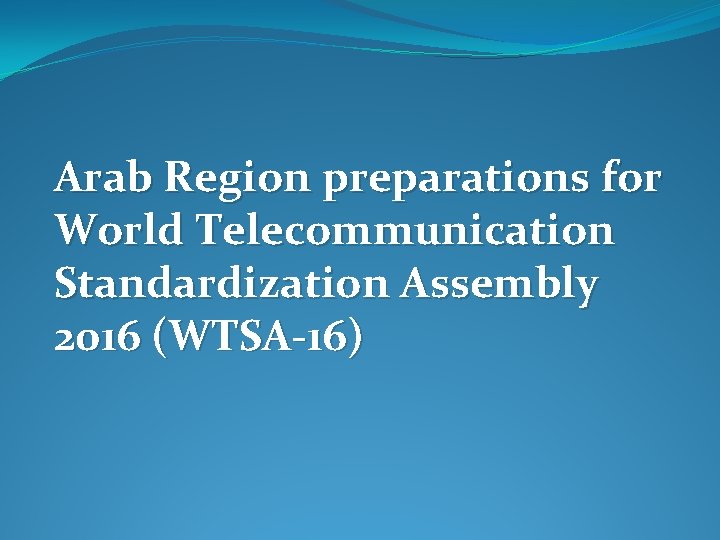 Arab Region preparations for World Telecommunication Standardization Assembly 2016 (WTSA-16) 