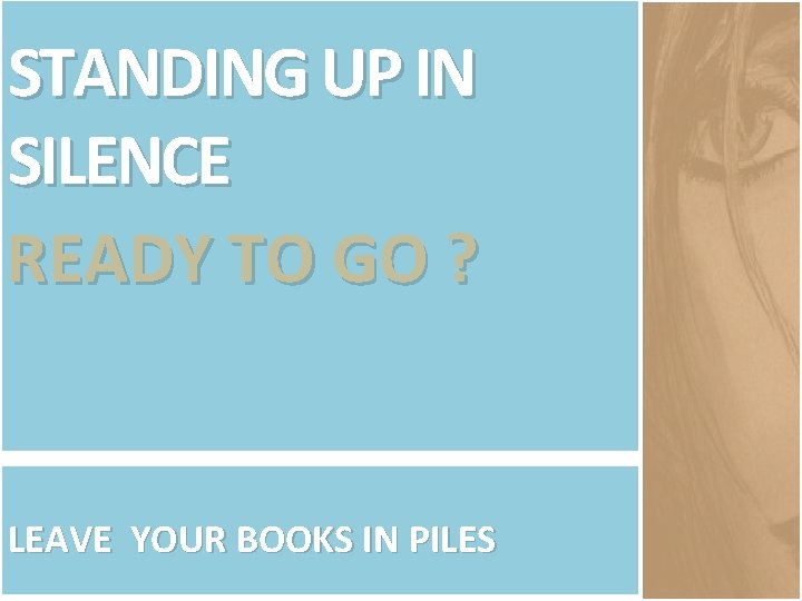STANDING UP IN SILENCE READY TO GO ? LEAVE YOUR BOOKS IN PILES 