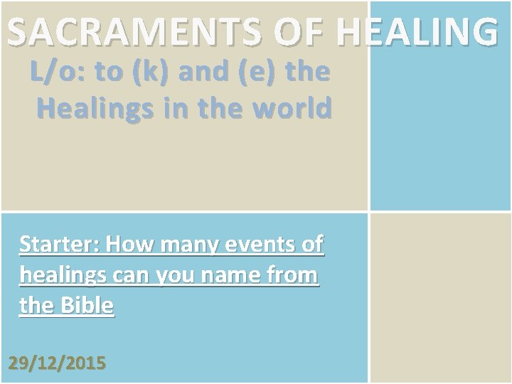 SACRAMENTS OF HEALING L/o: to (k) and (e) the Healings in the world AIM: