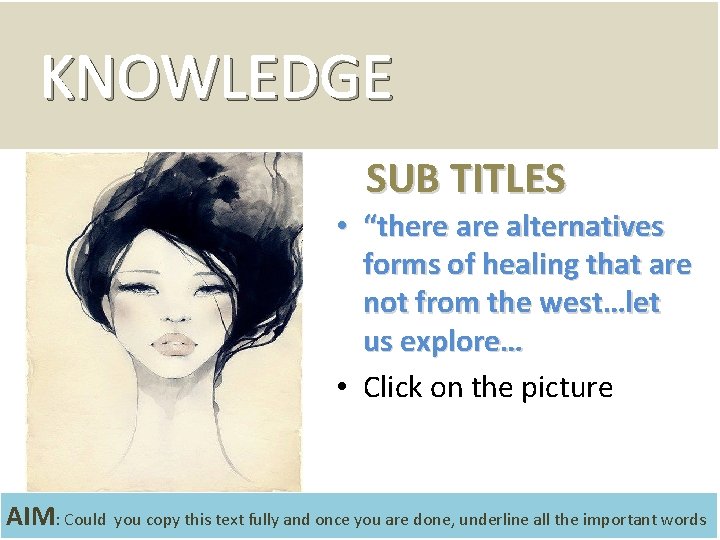 KNOWLEDGE SUB TITLES • “there alternatives forms of healing that are not from the