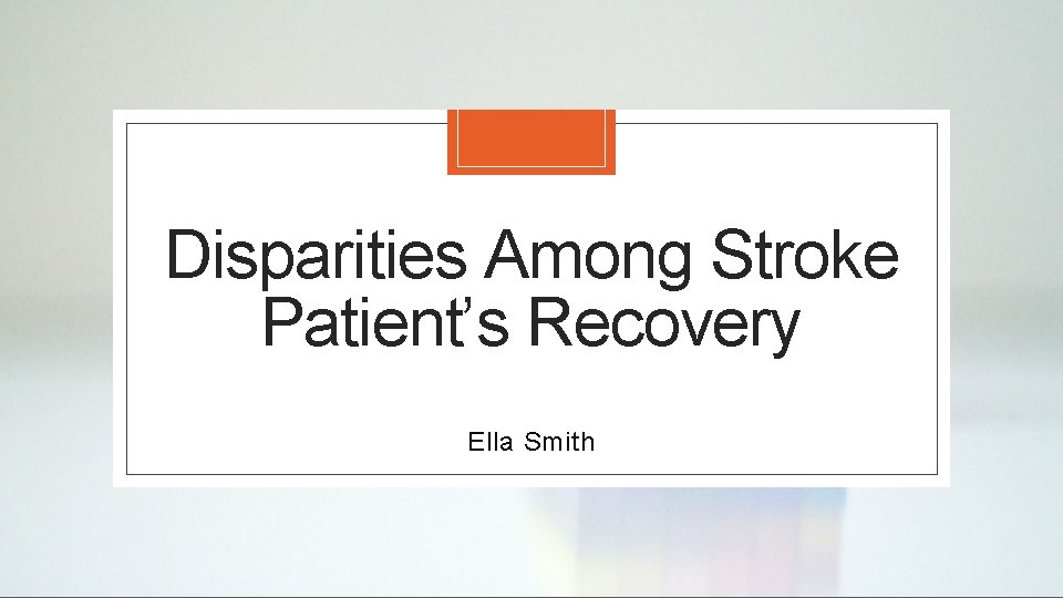 Disparities Among Stroke Patient’s Recovery Ella Smith 