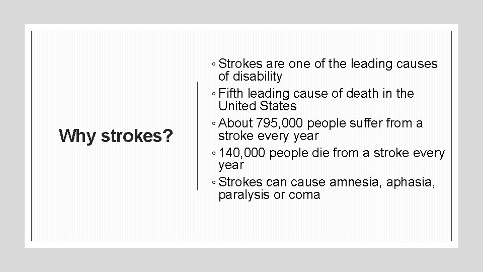Why strokes? ◦ Strokes are one of the leading causes of disability ◦ Fifth