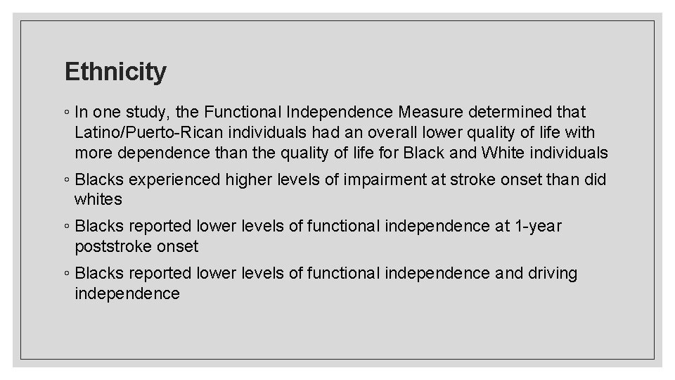 Ethnicity ◦ In one study, the Functional Independence Measure determined that Latino/Puerto-Rican individuals had