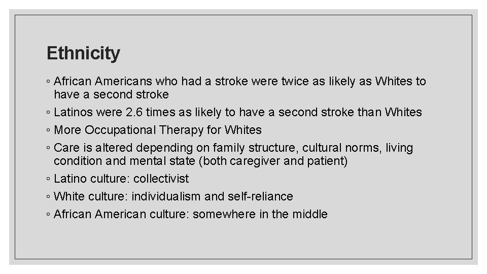 Ethnicity ◦ African Americans who had a stroke were twice as likely as Whites