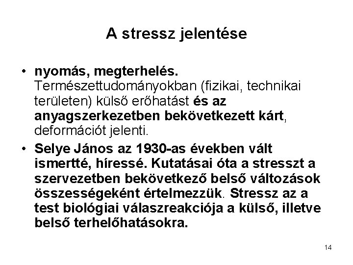 A stressz jelentése • nyomás, megterhelés. Természettudományokban (fizikai, technikai területen) külső erőhatást és az