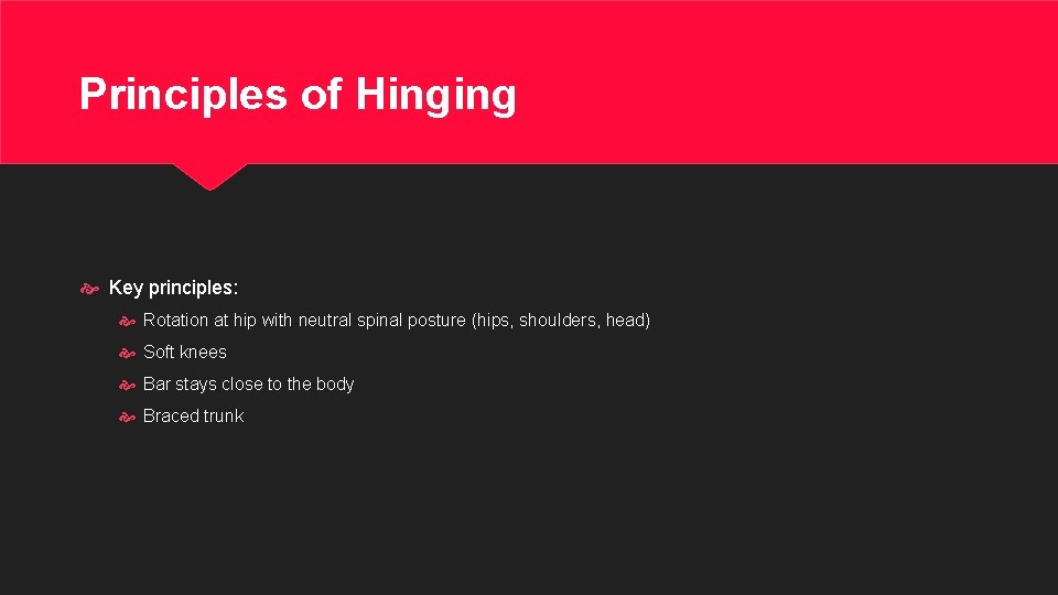 Principles of Hinging Key principles: Rotation at hip with neutral spinal posture (hips, shoulders,