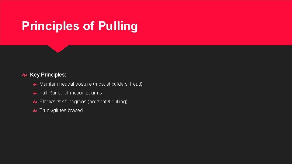 Principles of Pulling Key Principles: Maintain neutral posture (hips, shoulders, head) Full Range of