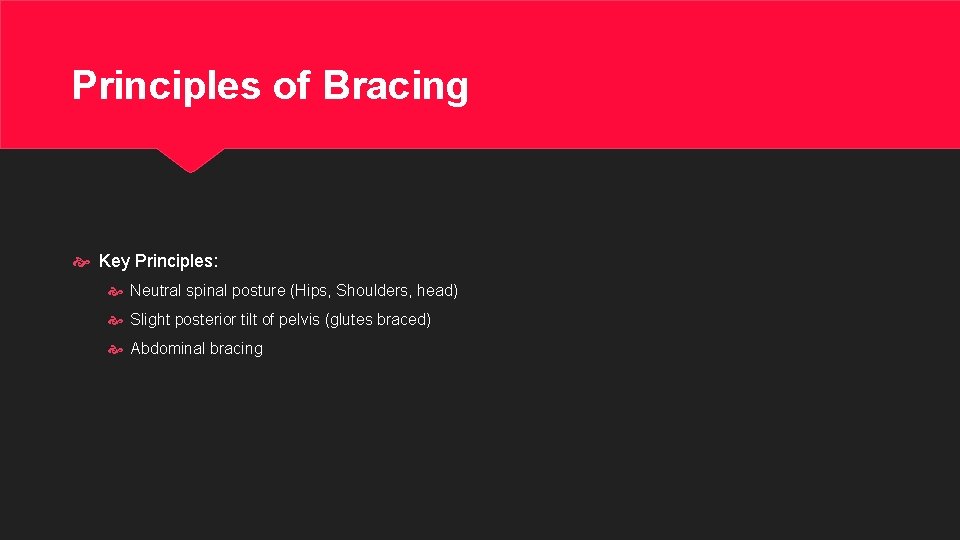 Principles of Bracing Key Principles: Neutral spinal posture (Hips, Shoulders, head) Slight posterior tilt