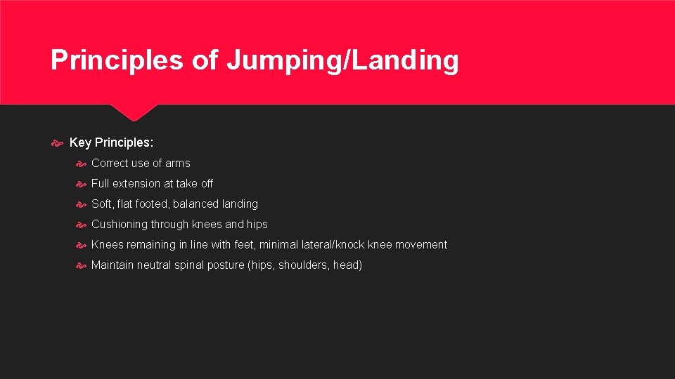 Principles of Jumping/Landing Key Principles: Correct use of arms Full extension at take off
