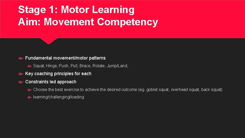 Stage 1: Motor Learning Aim: Movement Competency Fundamental movement/motor patterns Squat, Hinge, Push, Pull,