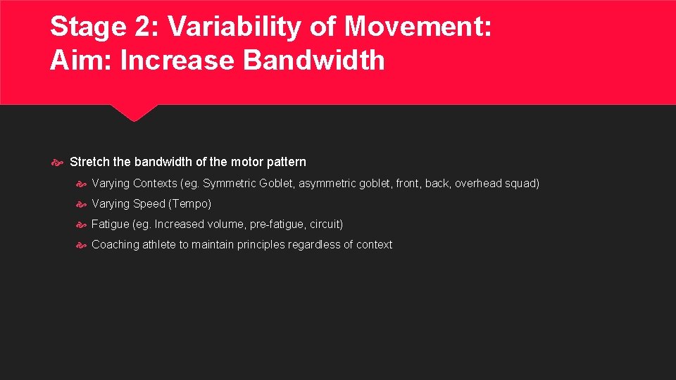 Stage 2: Variability of Movement: Aim: Increase Bandwidth Stretch the bandwidth of the motor