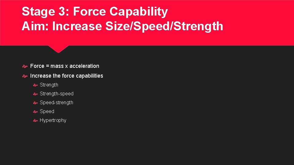 Stage 3: Force Capability Aim: Increase Size/Speed/Strength Force = mass x acceleration Increase the
