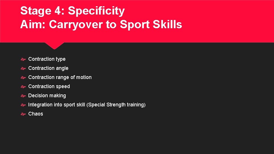 Stage 4: Specificity Aim: Carryover to Sport Skills Contraction type Contraction angle Contraction range