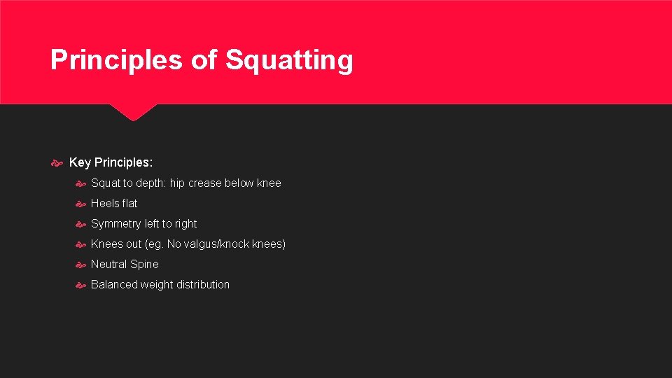 Principles of Squatting Key Principles: Squat to depth: hip crease below knee Heels flat