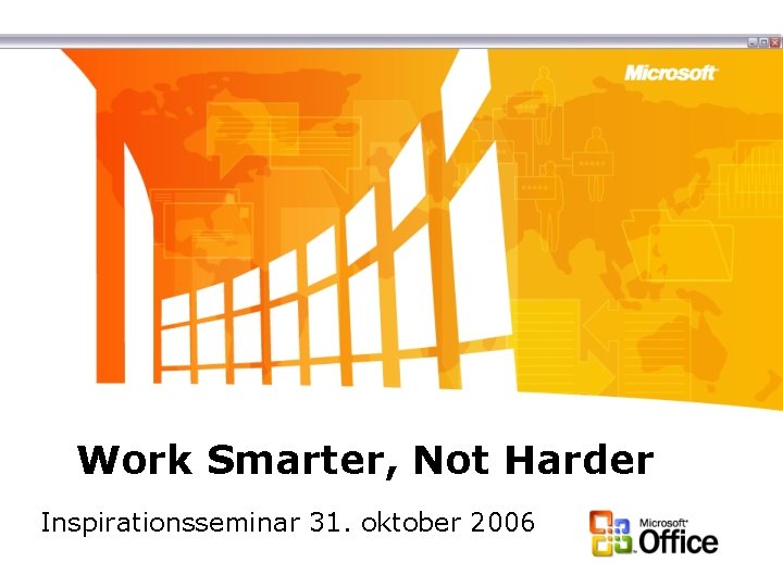 Work Smarter, Not Harder Inspirationsseminar 31. oktober 2006 